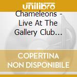 Chameleons - Live At The Gallery Club 1982 cd