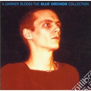 Blue Orchids - Darker Bloom cd musicale di Orchids Blue