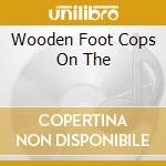 Wooden Foot Cops On The cd musicale di Tops Wooden
