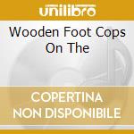 Wooden Foot Cops On The cd
