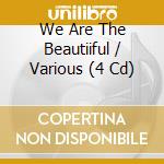 We Are The Beautiiful / Various (4 Cd) cd