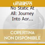 No Static At All: Journey Into Aor 1976-1986 / Various (3 Cd) cd