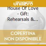 House Of Love - Gift: Rehearsals & Live Recordings 1986-1988 (3 Cd) cd