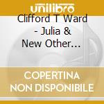 Clifford T Ward - Julia & New Other Stories cd