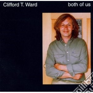 Clifford T. Ward - Both Of Us cd musicale di Clifford t. Ward