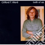 Clifford T. Ward - Both Of Us cd