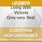 Living With Victoria Grey-very Best cd