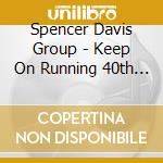 Spencer Davis Group - Keep On Running 40th Anniversary cd