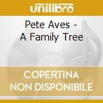 Pete Aves - A Family Tree cd musicale di Pete Aves