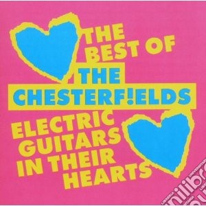 Chesterfields (The) - Electric Guitars In Their Hearts cd musicale di CHESTERFIELDS