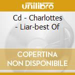 Cd - Charlottes - Liar-best Of cd