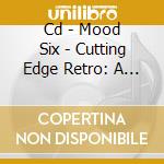 Cd - Mood Six - Cutting Edge Retro: A Mood Six Anthology cd