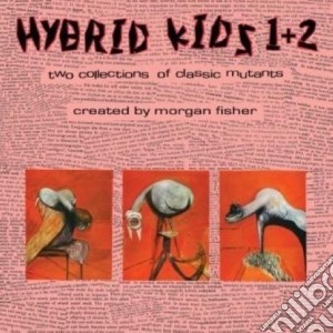 Morgan Fisher - Hybrid Kids 1 + 2 (2 Cd) cd musicale di Kids Hybrid
