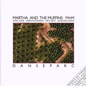 Martha And The Muffins - Danseparc cd musicale di MARTHA AND THE MUFFI