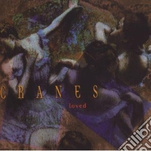 Cranes - Loved cd musicale di CRANES