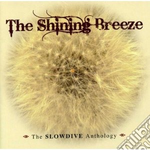 Slowdive - The Shining Breeze: The Slowdive Anthology (2 Cd) cd musicale di SLOWDIVE
