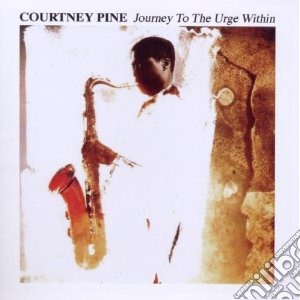 Courtney Pine - Journey To The Urge Within cd musicale di Courtney Pine