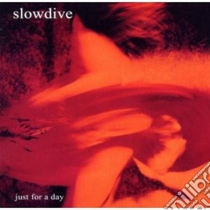 Slowdive - Just For A Day (2 Cd) cd musicale di SLOWDIVE