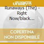 Runaways (The) - Right Now/black Leather (7') (rsd'16) cd