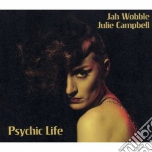 Jah Wobble & Julie Campbell - Psychic Life cd musicale di Jah wobble & campbel