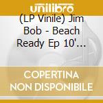 (LP Vinile) Jim Bob - Beach Ready Ep 10' Cherry Red Coloured Vinyl (D2C Only) vinile