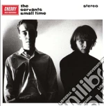 Servants (The) - Small Time / Hey Hey We're The Manques (2 Cd) cd