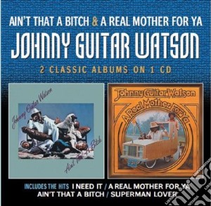 Watson, Johnny Guita - Ain T That A Bitch / A Real Mother For Y cd musicale di Johnny guita Watson