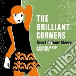 Brilliant Corners (The) - Heart On Your Sleeve (A Decade In Pop 1983-1993) (2 Cd) cd