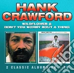 Hank Crawford - Wildflower / Don't You Worry Bout A Thing cd