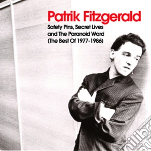 Patrik Fitzgerald - Safety Pins, Secret Lives And The Paraniod Ward. The Best Of 1977-1986 (2 Cd) cd musicale di Patrick Fitzgerald