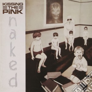 Kissing The Pink - Naked: Expanded Edition cd musicale di Kissing The Pink