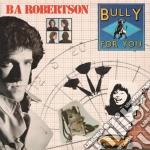 Ba Robertson - Bully For You: Expanded Edition