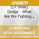 (LP Vinile) Dodgy - What Are We Fighting For vinile