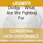 Dodgy - What Are We Fighting For cd musicale di Dodgy