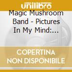 Magic Mushroom Band - Pictures In My Mind: Anthology 1984-1994 (2 Cd) cd