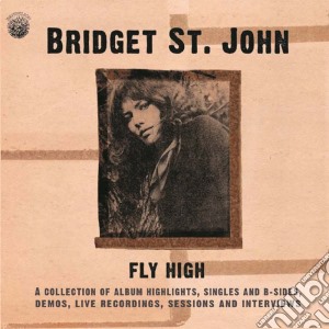 Bridget St John - Fly High: A Collection Of Album Highlights (2 Cd) cd musicale di Bridget St John
