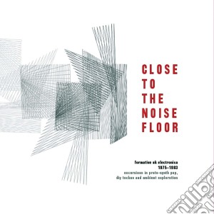 (LP Vinile) Close To The Noise Floor: Formative UK Electronica 1975 - 1984 (2 Lp) lp vinile di Artisti Vari