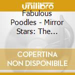 Fabulous Poodles - Mirror Stars: The Complete Pye Recording (3 Cd) cd