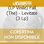 (LP Vinile) Fall (The) - Levitate (3 Lp) lp vinile di Fall (The)