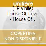 (LP Vinile) House Of Love - House Of Love (Tranparent Vinyl) (2 Lp) vinile