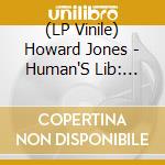 (LP Vinile) Howard Jones - Human'S Lib: Limited Edition White Vinyl lp vinile di Howard Jones