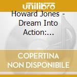 Howard Jones - Dream Into Action: Expanded Deluxe (2 Cd+Dvd) cd