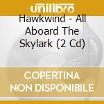 Hawkwind - All Aboard The Skylark (2 Cd) cd