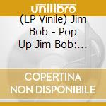 (LP Vinile) Jim Bob - Pop Up Jim Bob: Limited Edition vinile