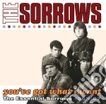 Sorrows (The) - You've Got What I Want cd