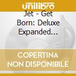 Jet - Get Born: Deluxe Expanded Edition (2 Cd+Dvd) cd