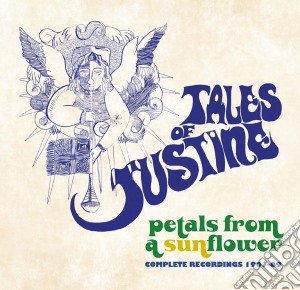 Tales Of Justine - Petals From A Sunflower: Complete Recordings 1967-69 cd musicale di Tales Of Justine