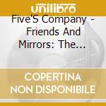 Five'S Company - Friends And Mirrors: The Complete Recordings 1964-68 cd musicale di Five'S Company