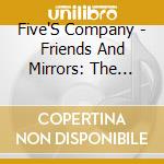 Five'S Company - Friends And Mirrors: The Complete Recordings 1964-68 cd