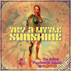 Try A Little Sunshine: The British Psychedelic Sounds Of 1969 / Various (3 Cd) cd musicale di Try A Little Sunshine